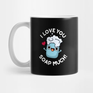 I Love You Soap Much Cute Soap Pun Mug